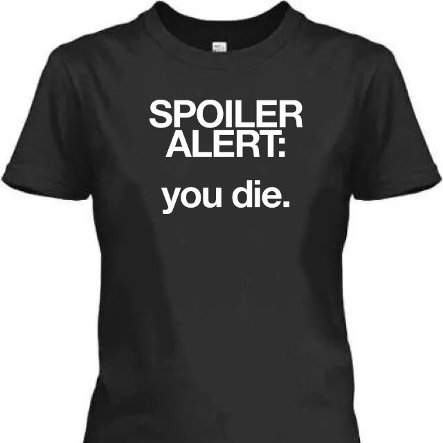 spoiler alert you die t-shirt